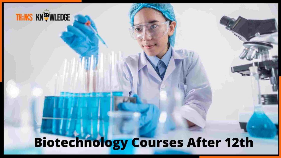 Biotechnology Courses After 12th, Exam Syllabus, Admission Process, Job