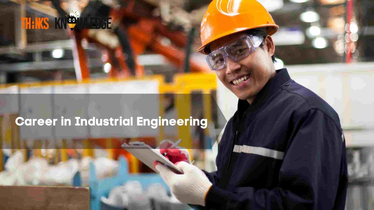 What is Industrial Engineering, Course Details, Admission, Syllabus & Jobs