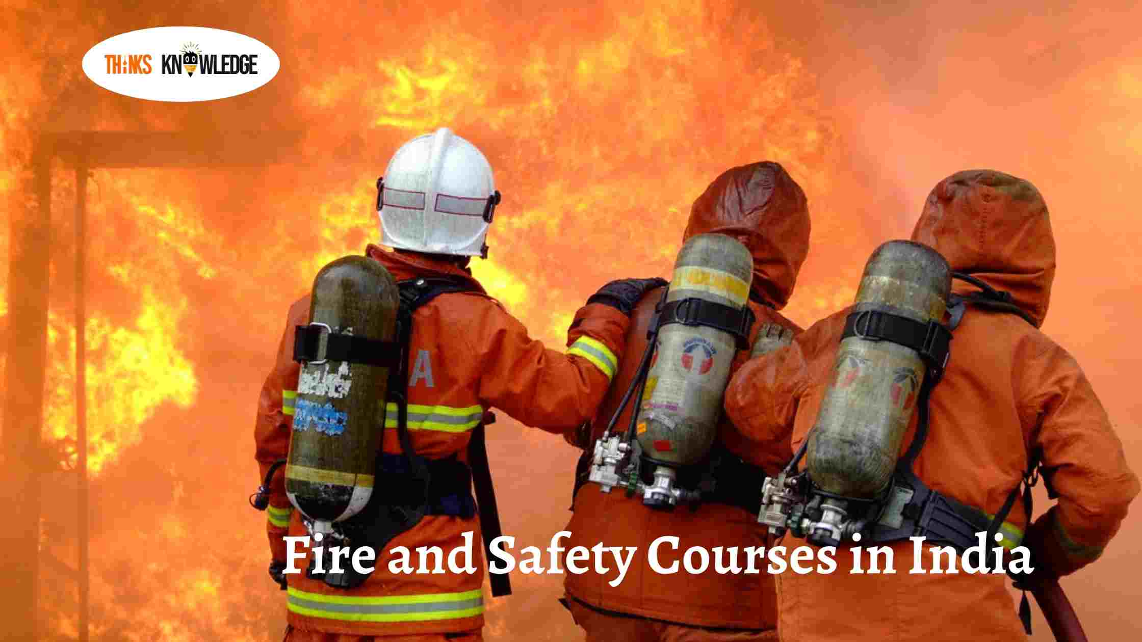 Fire And Safety Courses In India, Eligibility Criteria, Syllabus, Admission