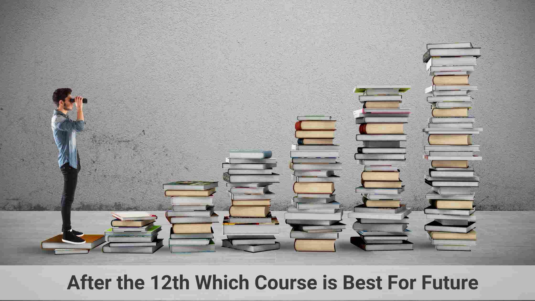 After 12th Which Course Is Best For Future Thinksknowledge