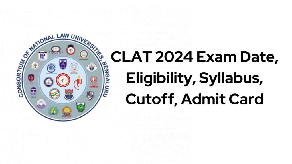 CLAT 2024 Exam Date, Eligibility, Syllabus, Cutoff and Admit Card